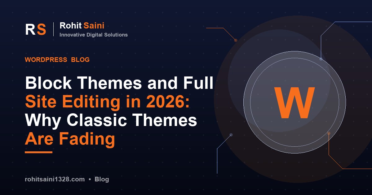 Block Themes and Full Site Editing in 2026: Why Classic Themes Are Fading