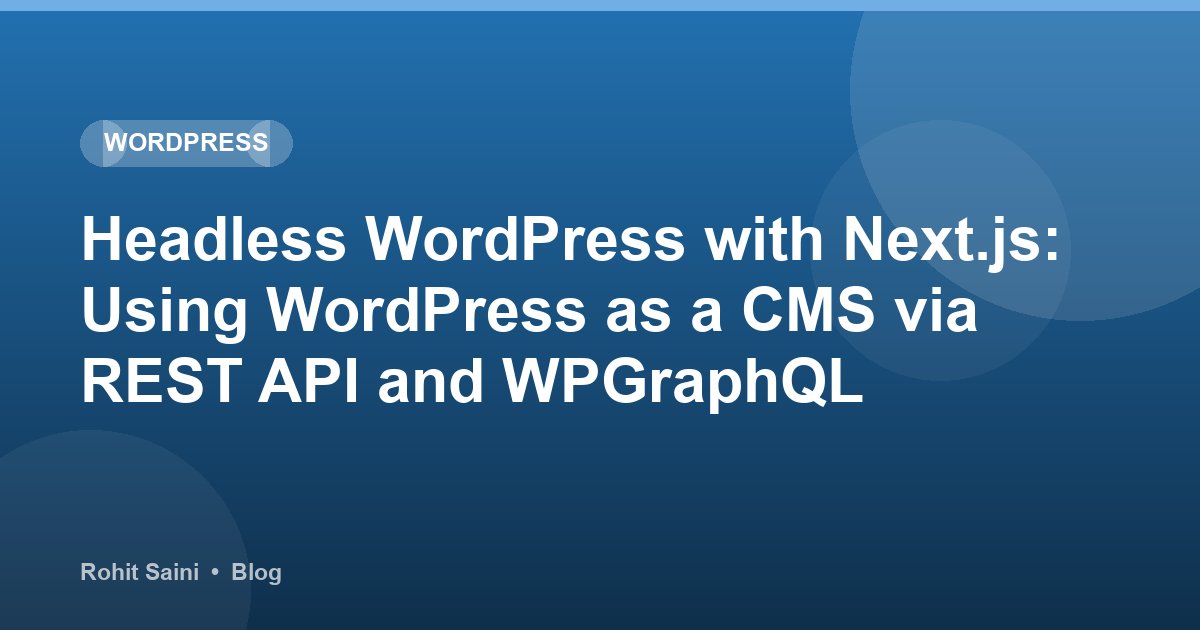 Headless WordPress with Next.js: Using WordPress as a CMS via REST API and WPGraphQL