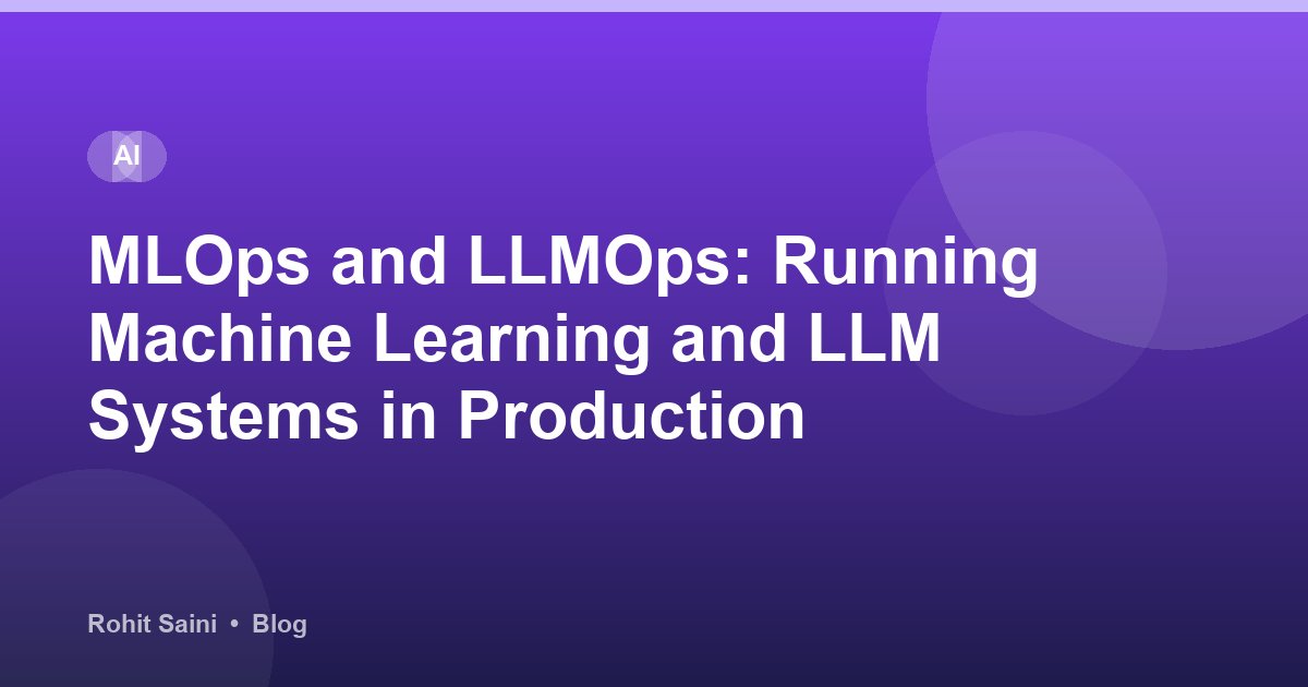 MLOps and LLMOps: Running Machine Learning and LLM Systems in Production