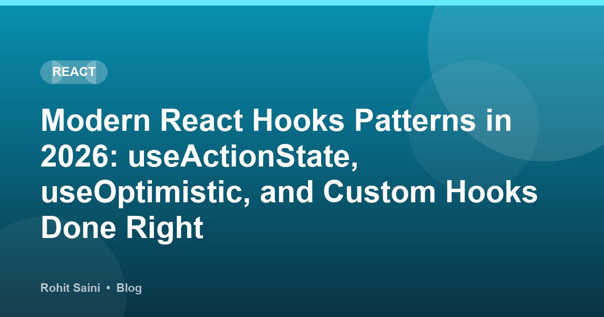 Modern React Hooks Patterns in 2026: useActionState, useOptimistic, and Custom Hooks Done Right