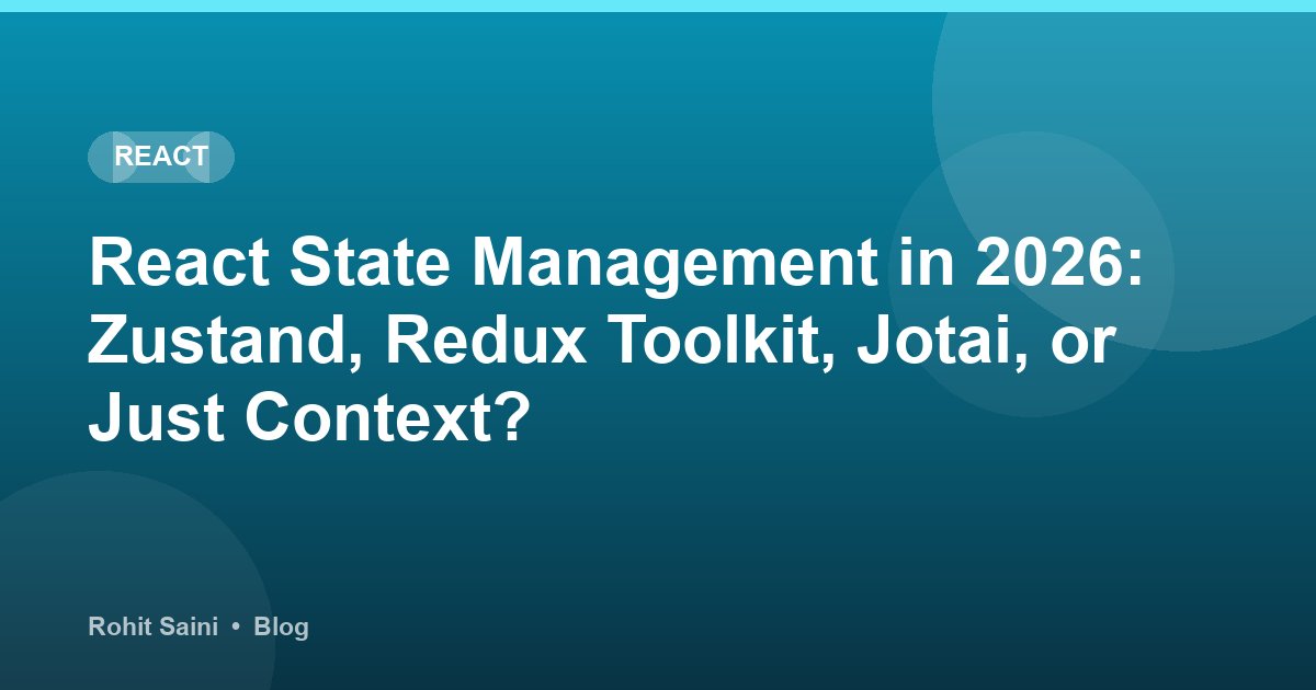 React State Management in 2026: Zustand, Redux Toolkit, Jotai, or Just Context?