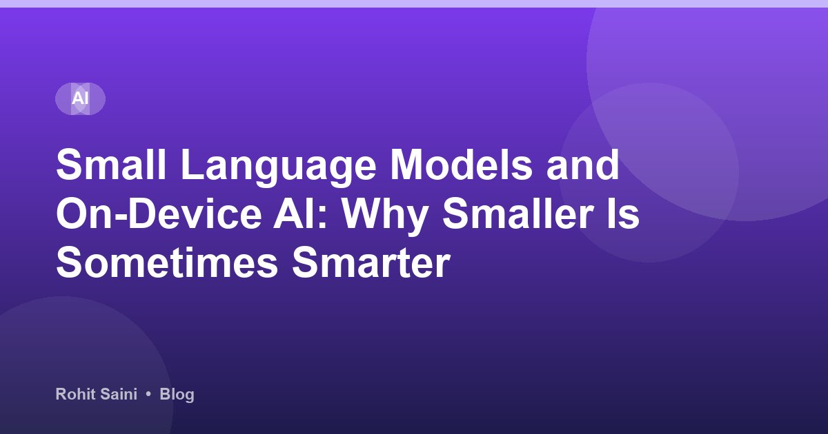 Small Language Models and On-Device AI: Why Smaller Is Sometimes Smarter