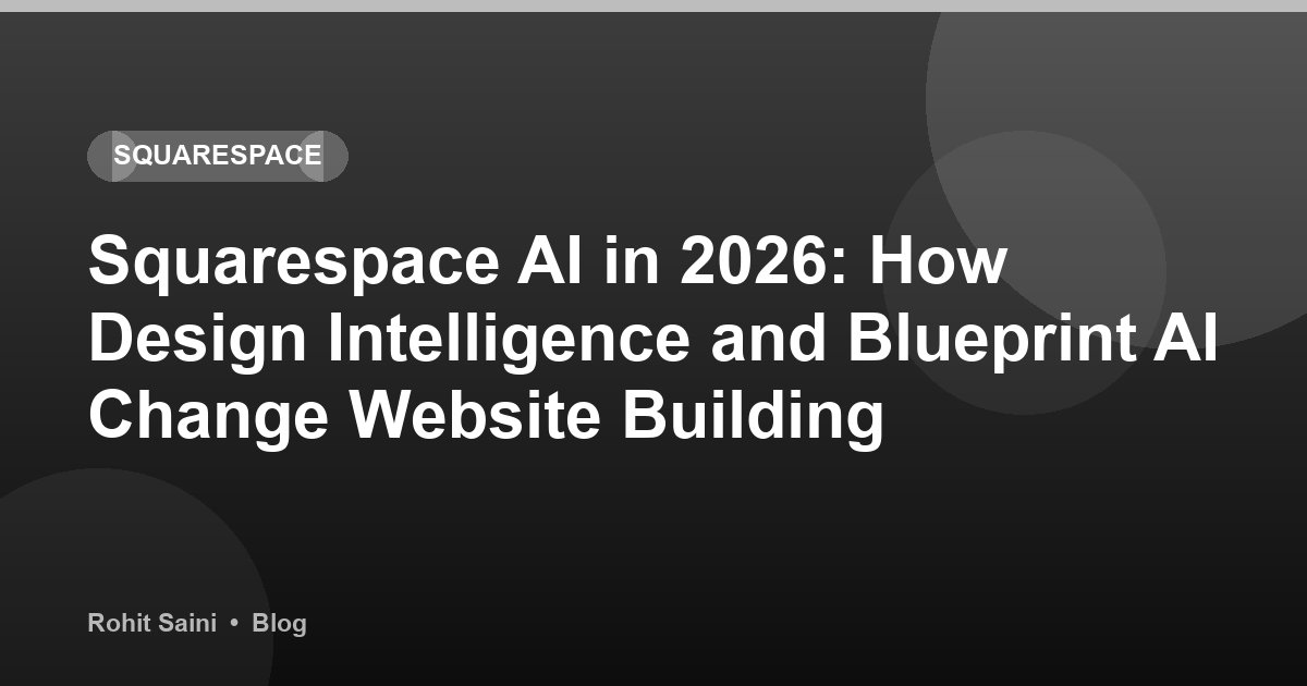 Squarespace AI in 2026: How Design Intelligence and Blueprint AI Change Website Building