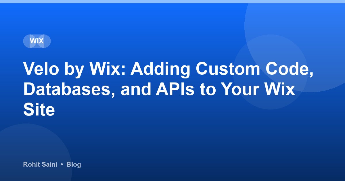 Velo by Wix: Adding Custom Code, Databases, and APIs to Your Wix Site