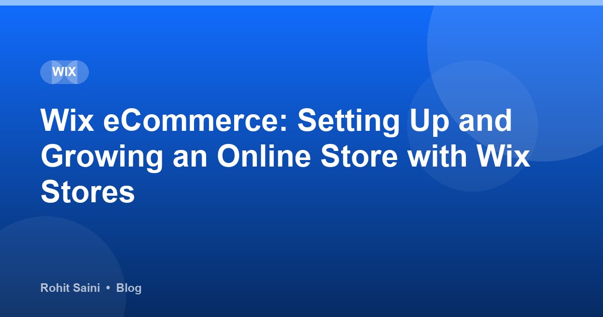 Wix eCommerce: Setting Up and Growing an Online Store with Wix Stores