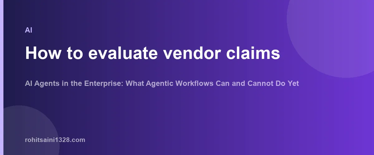 How to evaluate vendor claims β AI Agents in the Enterprise: What Agentic Workflows Can and Cannot Do Yet