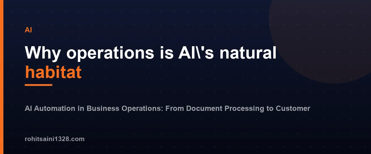Why operations is AI\'s natural habitat โ AI Automation in Business Operations: From Document Processing to Customer Support