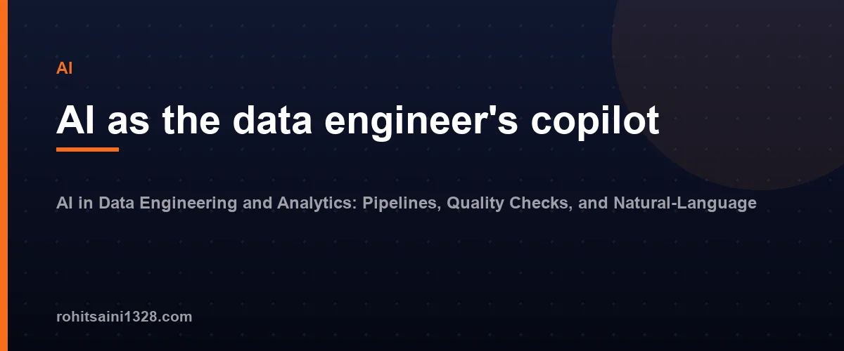 AI as the data engineer's copilot โ AI in Data Engineering and Analytics: Pipelines, Quality Checks, and Natural-Language BI