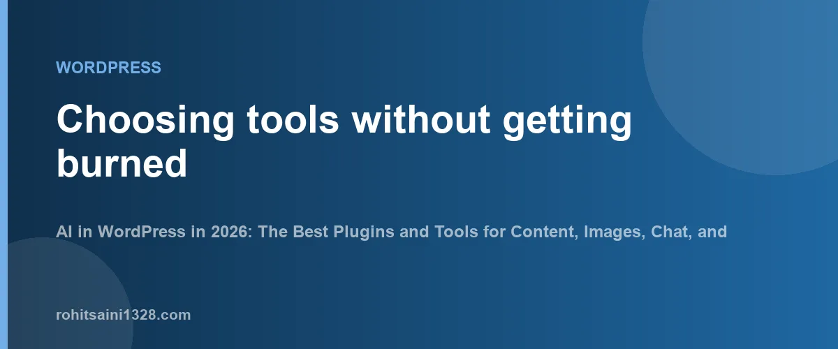 Choosing tools without getting burned — AI in WordPress in 2026: The Best Plugins and Tools for Content, Images, Chat, and Site Building