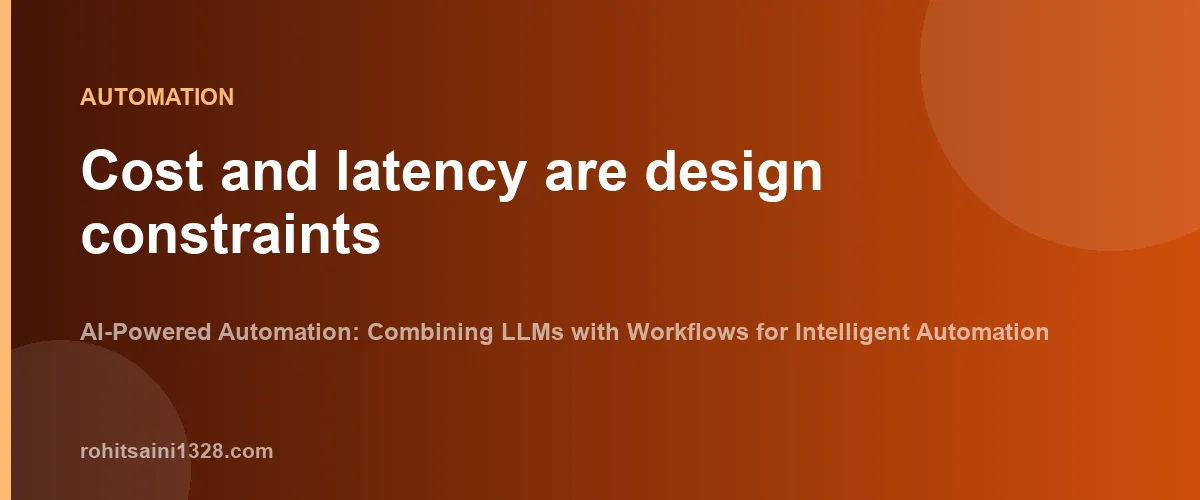 Cost and latency are design constraints β AI-Powered Automation: Combining LLMs with Workflows for Intelligent Automation