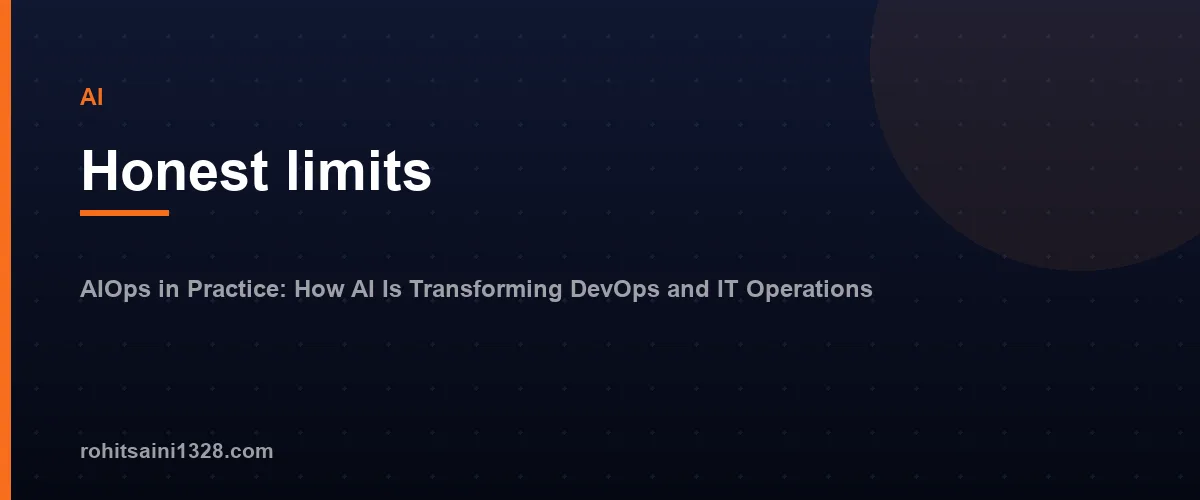 Honest limits — AIOps in Practice: How AI Is Transforming DevOps and IT Operations