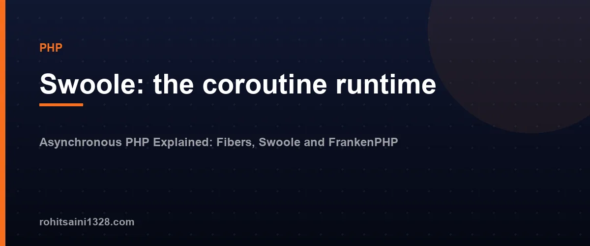 Swoole: the coroutine runtime โ Asynchronous PHP Explained: Fibers, Swoole and FrankenPHP