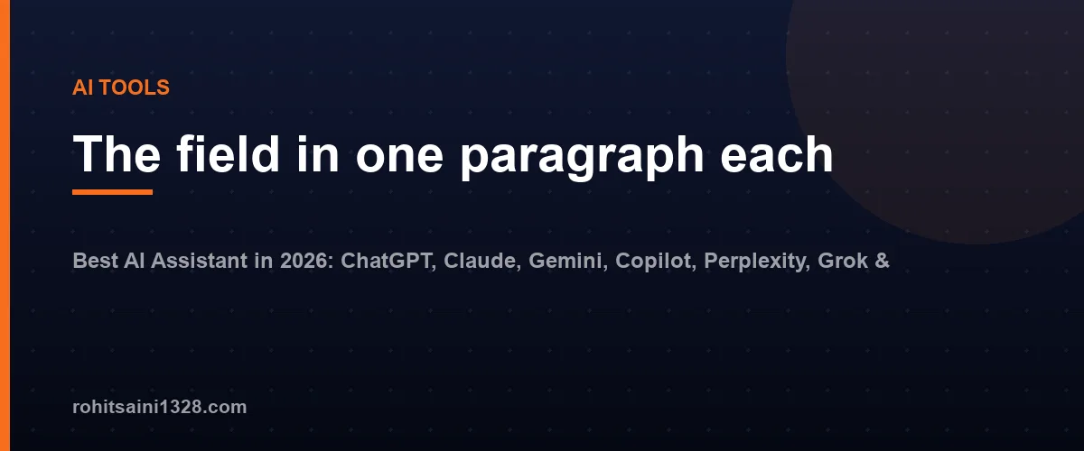 The field in one paragraph each — Best AI Assistant in 2026: ChatGPT, Claude, Gemini, Copilot, Perplexity, Grok & DeepSeek Compared