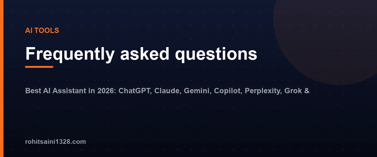 Frequently asked questions — Best AI Assistant in 2026: ChatGPT, Claude, Gemini, Copilot, Perplexity, Grok & DeepSeek Compared