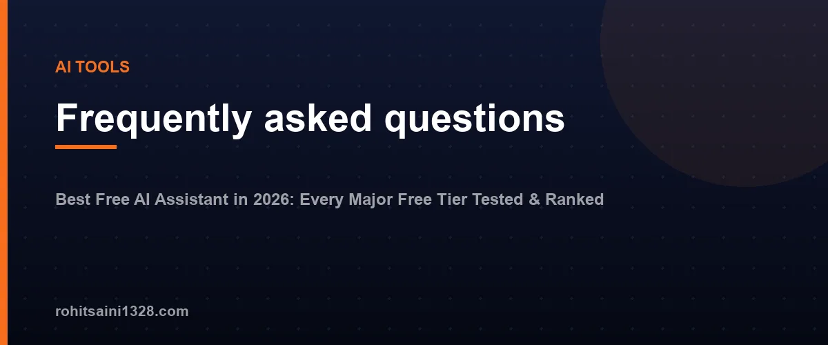 Frequently asked questions โ Best Free AI Assistant in 2026: Every Major Free Tier Tested & Ranked