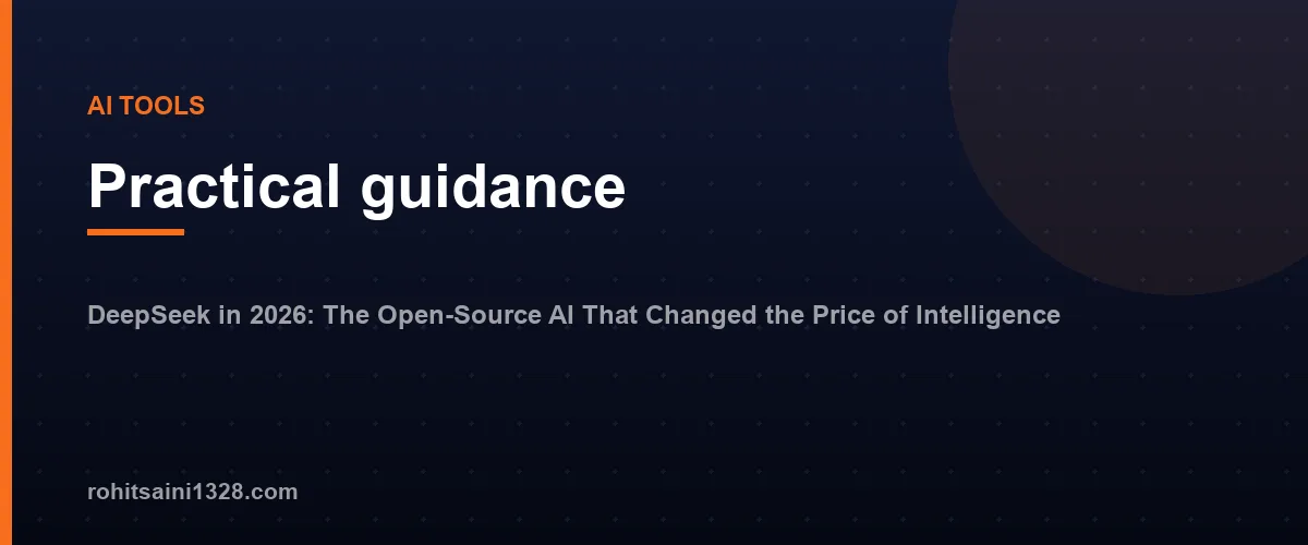 Practical guidance โ DeepSeek in 2026: The Open-Source AI That Changed the Price of Intelligence