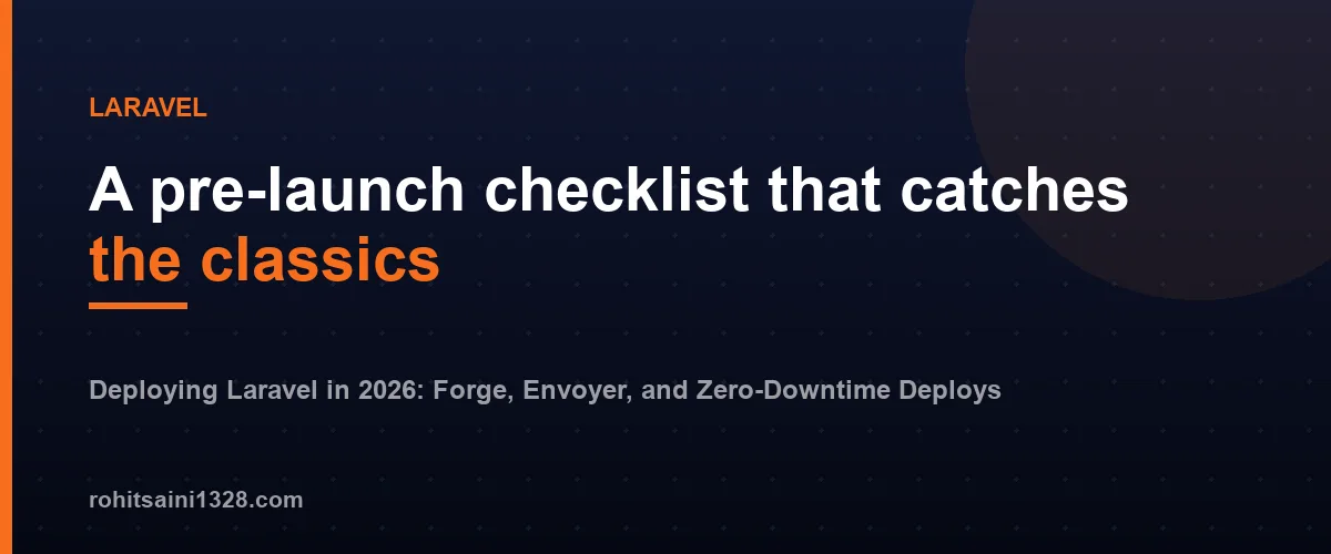 A pre-launch checklist that catches the classics โ Deploying Laravel in 2026: Forge, Envoyer, and Zero-Downtime Deploys