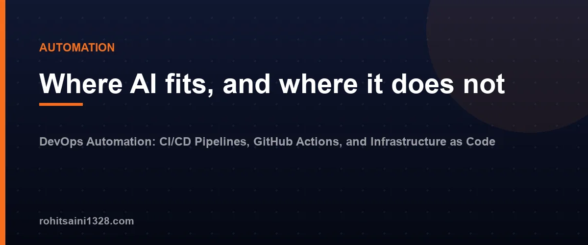 Where AI fits, and where it does not — DevOps Automation: CI/CD Pipelines, GitHub Actions, and Infrastructure as Code