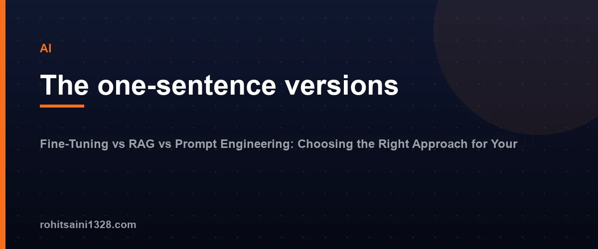 The one-sentence versions β Fine-Tuning vs RAG vs Prompt Engineering: Choosing the Right Approach for Your Use Case