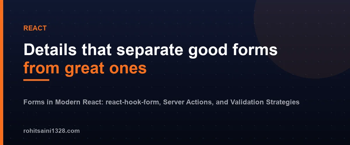 Details that separate good forms from great ones โ Forms in Modern React: react-hook-form, Server Actions, and Validation Strategies