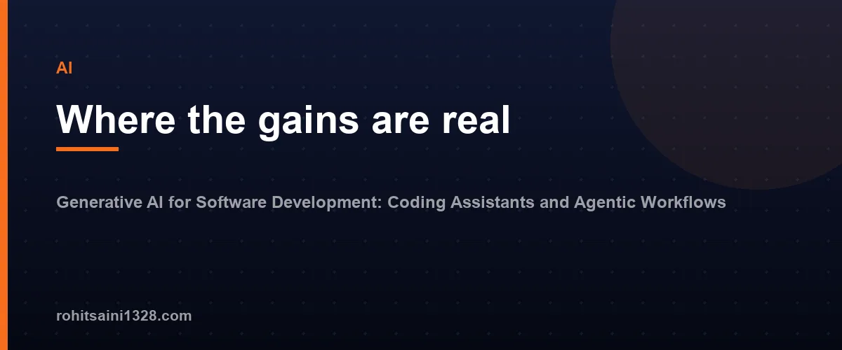 Where the gains are real — Generative AI for Software Development: Coding Assistants and Agentic Workflows