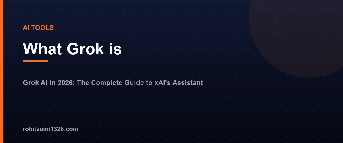 What Grok is — Grok AI in 2026: The Complete Guide to xAI's Assistant