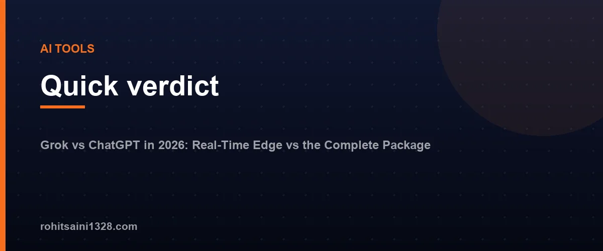 Quick verdict โ Grok vs ChatGPT in 2026: Real-Time Edge vs the Complete Package