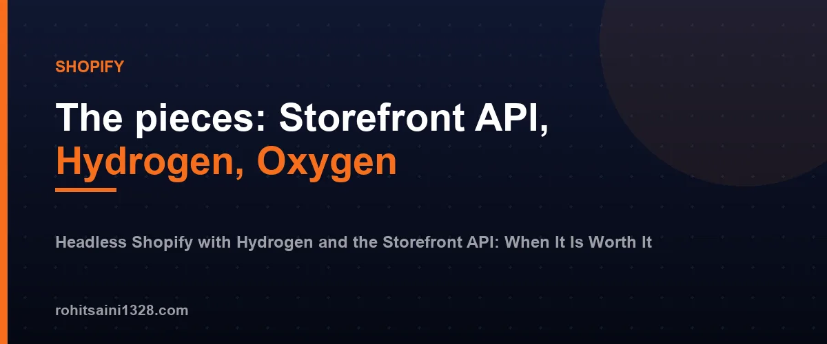 The pieces: Storefront API, Hydrogen, Oxygen โ Headless Shopify with Hydrogen and the Storefront API: When It Is Worth It