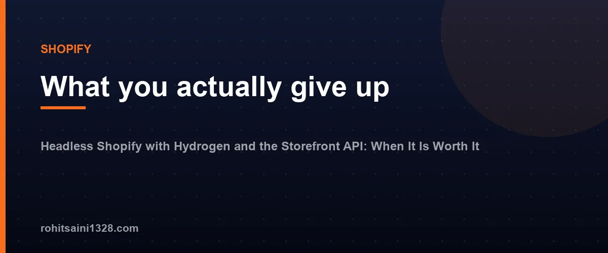 What you actually give up โ Headless Shopify with Hydrogen and the Storefront API: When It Is Worth It
