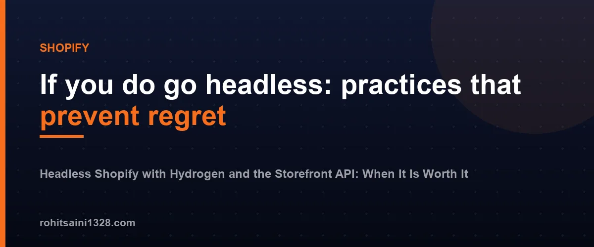 If you do go headless: practices that prevent regret โ Headless Shopify with Hydrogen and the Storefront API: When It Is Worth It