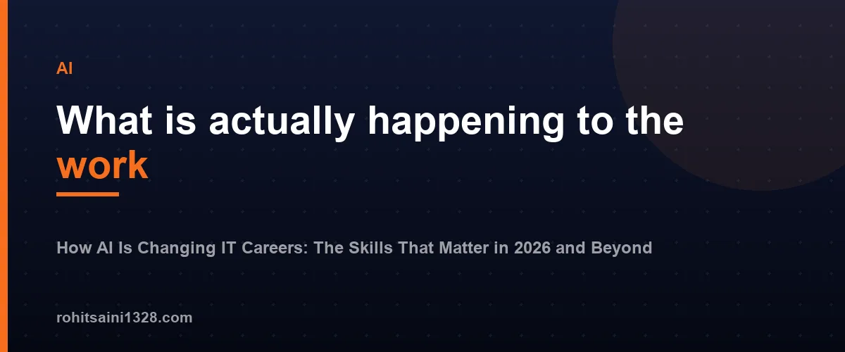 What is actually happening to the work โ How AI Is Changing IT Careers: The Skills That Matter in 2026 and Beyond