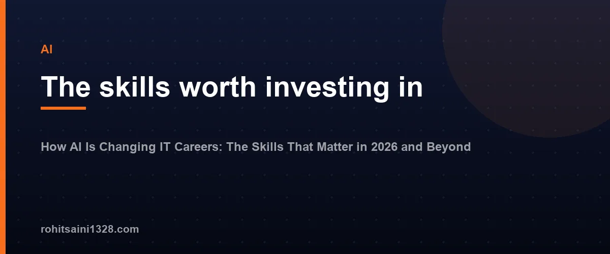 The skills worth investing in โ How AI Is Changing IT Careers: The Skills That Matter in 2026 and Beyond