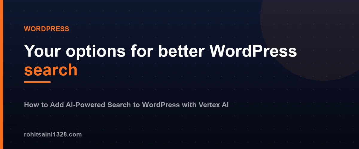 Your options for better WordPress search — How to Add AI-Powered Search to WordPress with Vertex AI