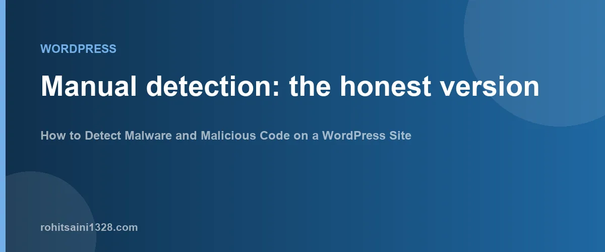 Manual detection: the honest version — How to Detect Malware and Malicious Code on a WordPress Site