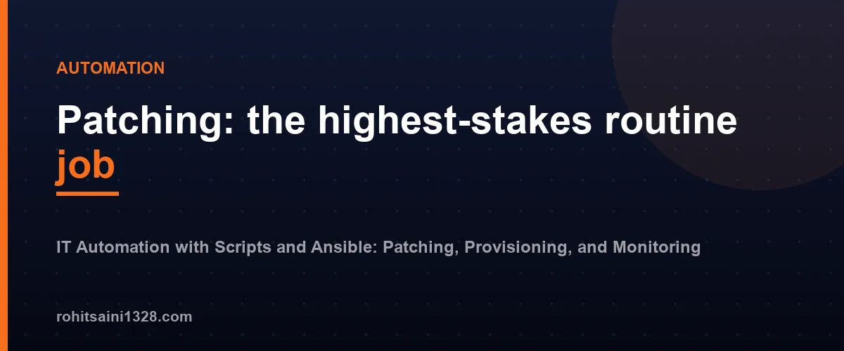 Patching: the highest-stakes routine job โ IT Automation with Scripts and Ansible: Patching, Provisioning, and Monitoring