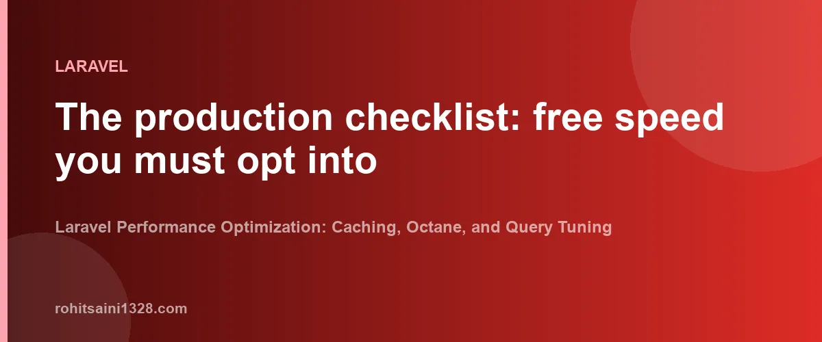 The production checklist: free speed you must opt into β Laravel Performance Optimization: Caching, Octane, and Query Tuning
