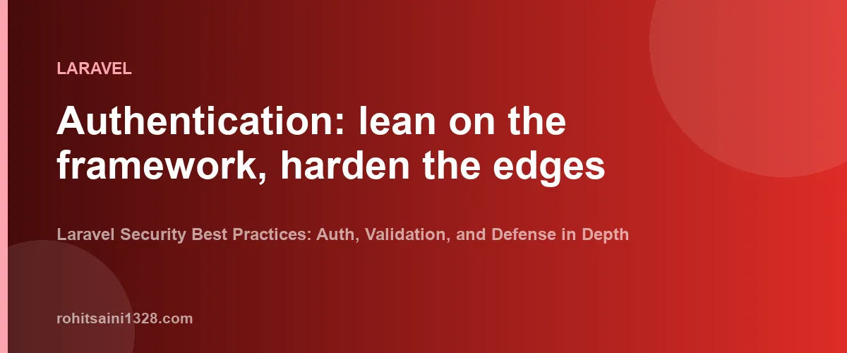 Authentication: lean on the framework, harden the edges β Laravel Security Best Practices: Auth, Validation, and Defense in Depth