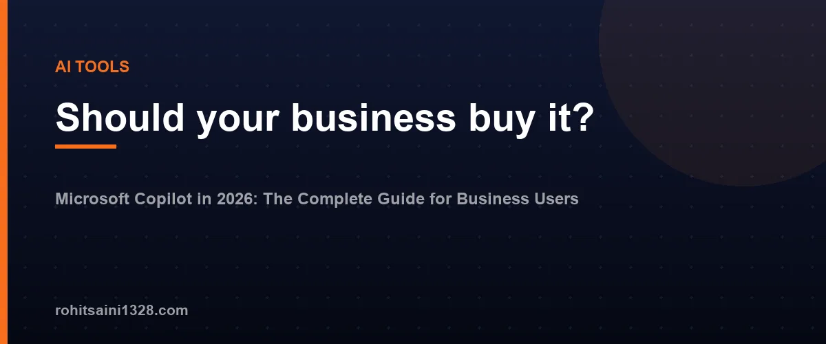 Should your business buy it? โ Microsoft Copilot in 2026: The Complete Guide for Business Users