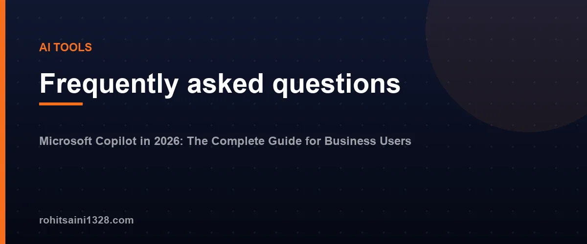 Frequently asked questions โ Microsoft Copilot in 2026: The Complete Guide for Business Users