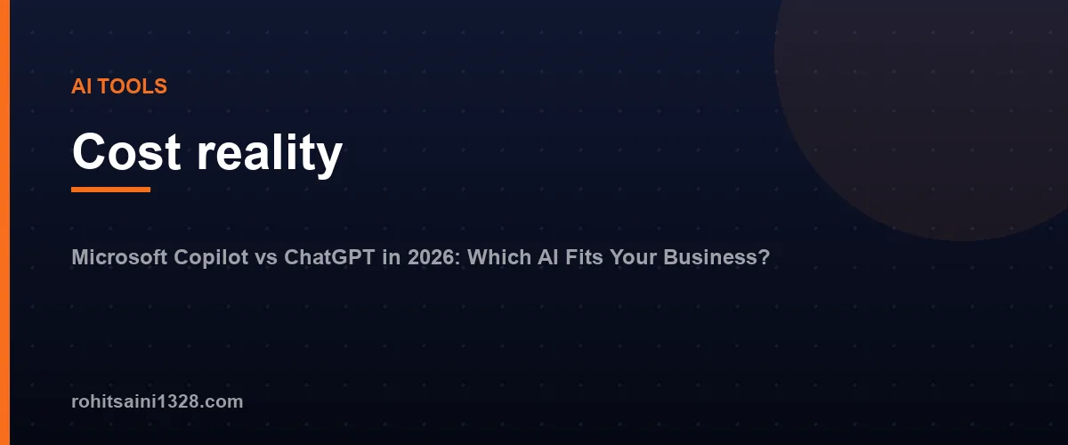 Cost reality โ Microsoft Copilot vs ChatGPT in 2026: Which AI Fits Your Business?