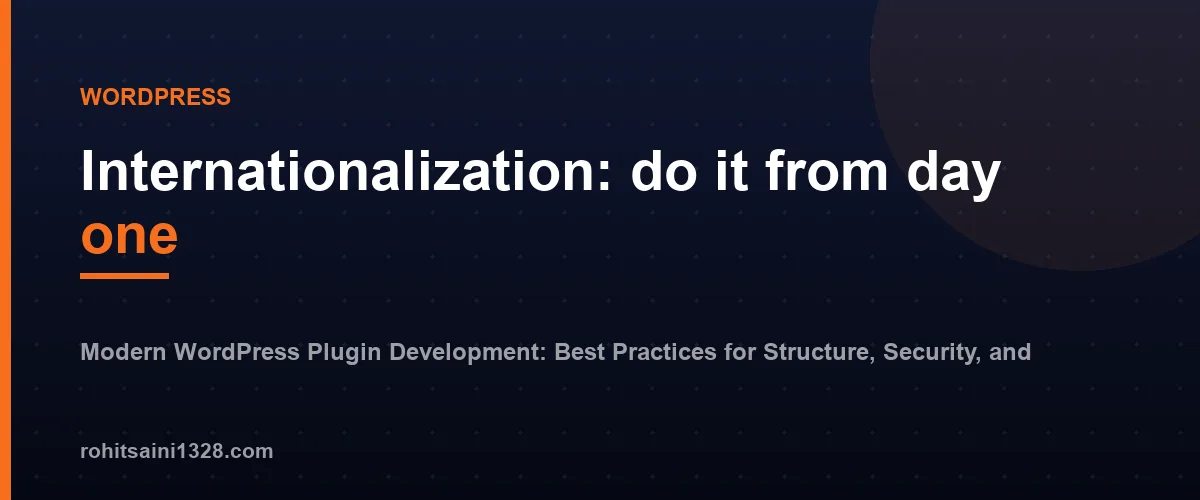 Internationalization: do it from day one — Modern WordPress Plugin Development: Best Practices for Structure, Security, and Standards