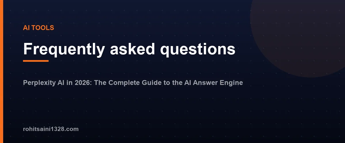 Frequently asked questions โ Perplexity AI in 2026: The Complete Guide to the AI Answer Engine