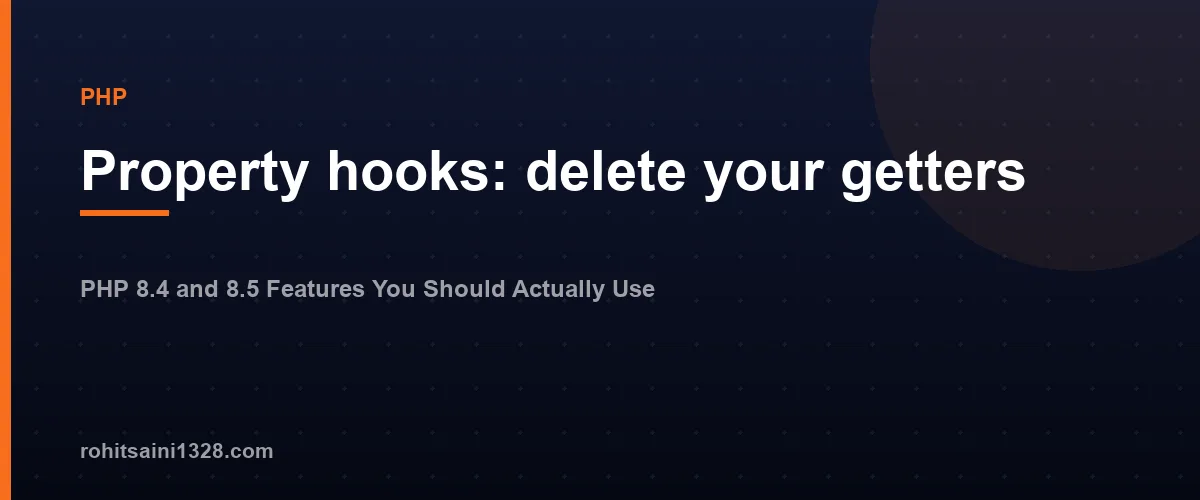 Property hooks: delete your getters β PHP 8.4 and 8.5 Features You Should Actually Use