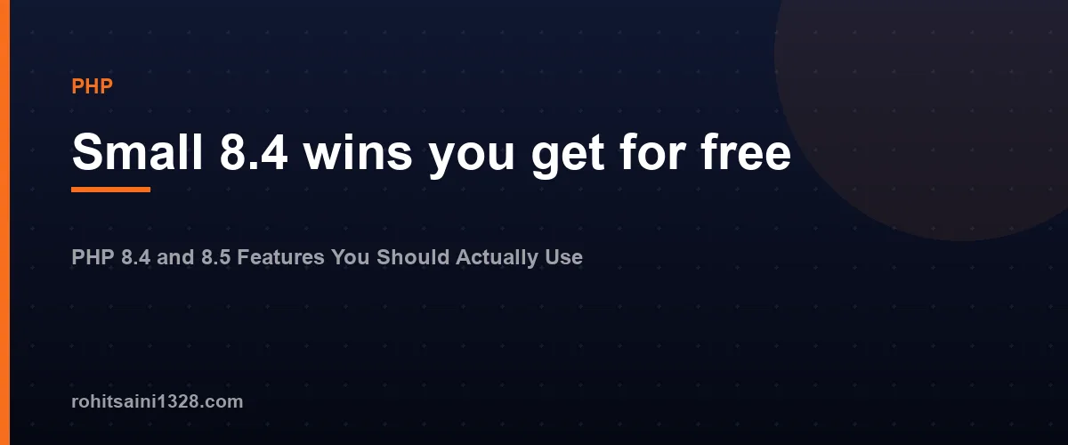 Small 8.4 wins you get for free β PHP 8.4 and 8.5 Features You Should Actually Use