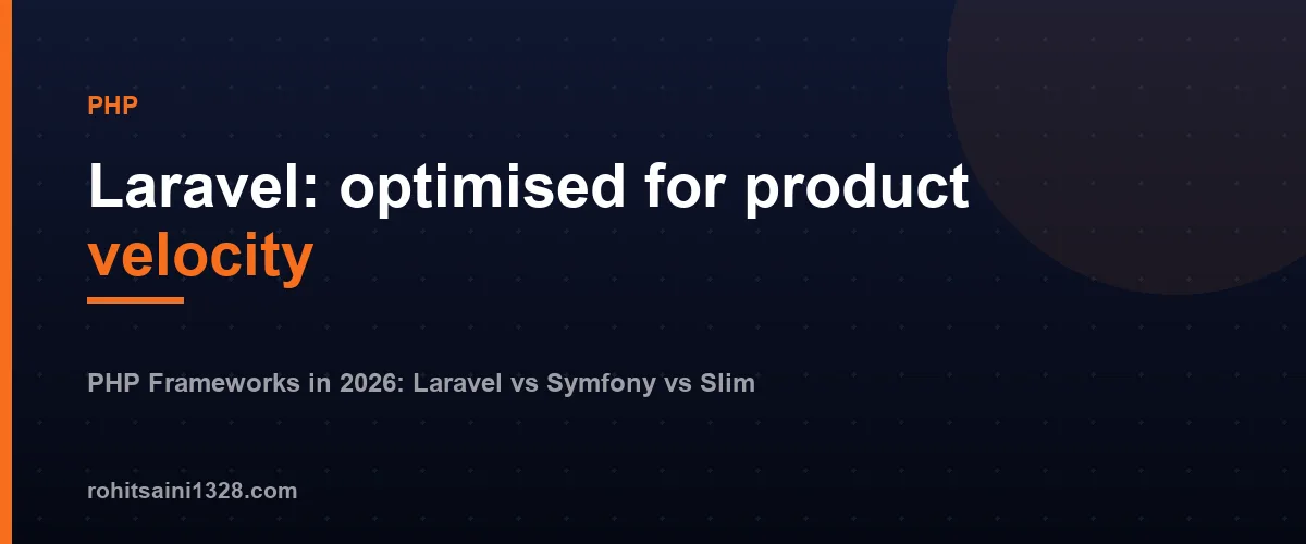 Laravel: optimised for product velocity — PHP Frameworks in 2026: Laravel vs Symfony vs Slim