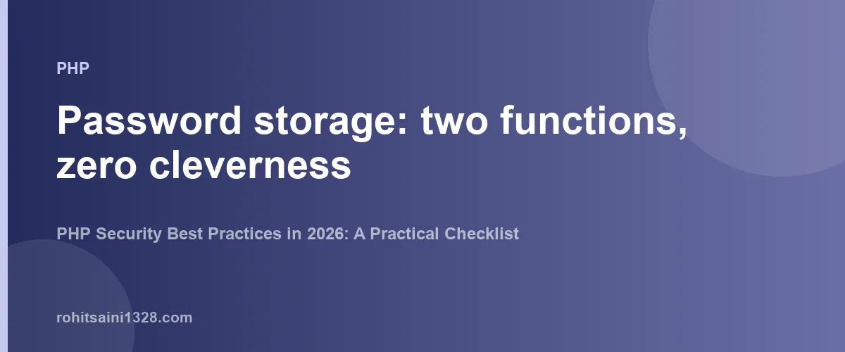 Password storage: two functions, zero cleverness β PHP Security Best Practices in 2026: A Practical Checklist