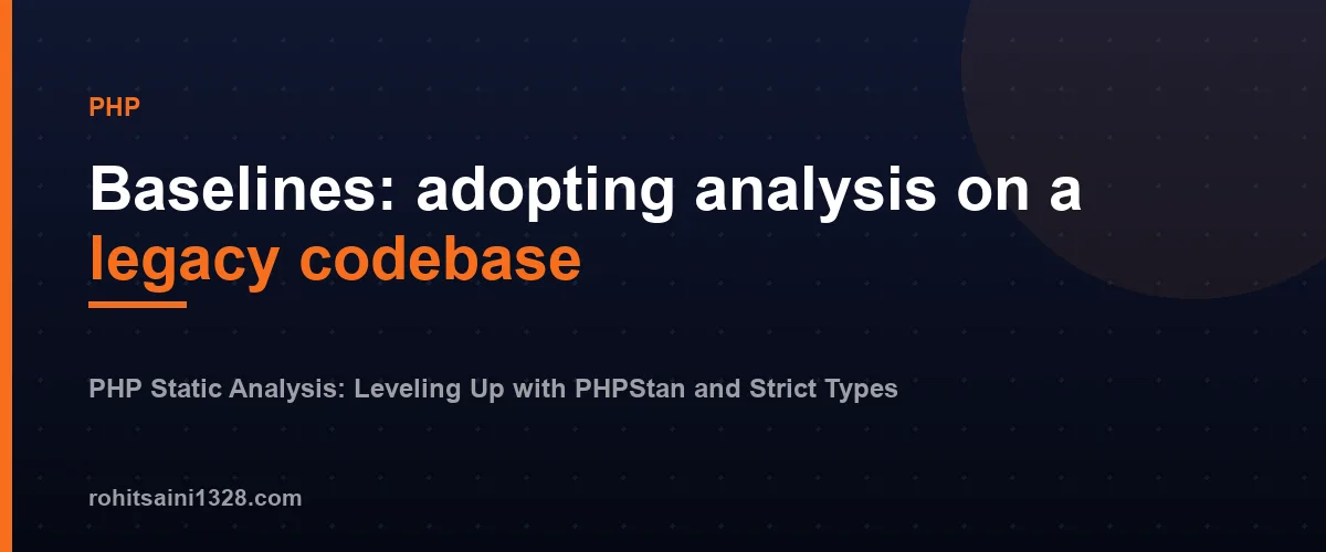 Baselines: adopting analysis on a legacy codebase โ PHP Static Analysis: Leveling Up with PHPStan and Strict Types