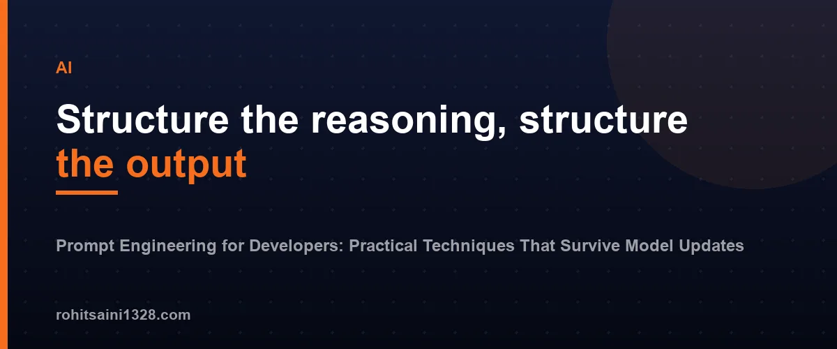 Structure the reasoning, structure the output — Prompt Engineering for Developers: Practical Techniques That Survive Model Updates