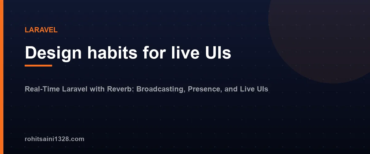 Design habits for live UIs โ Real-Time Laravel with Reverb: Broadcasting, Presence, and Live UIs