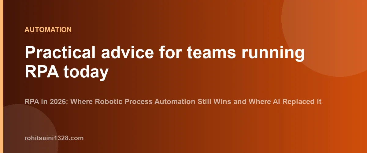 Practical advice for teams running RPA today β RPA in 2026: Where Robotic Process Automation Still Wins and Where AI Replaced It